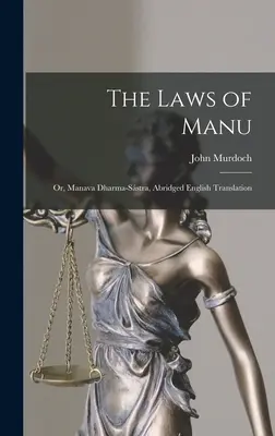 Die Gesetze des Manu; oder, Manava Dharma-sstra, Gekürzte englische Übersetzung - The Laws of Manu; or, Manava Dharma-sstra, Abridged English Translation