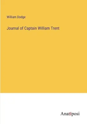 Tagebuch von Kapitän William Trent - Journal of Captain William Trent