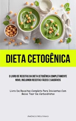 Dieta Cetognica: O livro de receitas da dieta cetognica completamente novo, incluindo receitas fceis e saudveis (Livro de receitas c