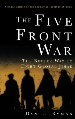 Der Fünf-Fronten-Krieg: Der bessere Weg, den globalen Dschihad zu bekämpfen - The Five Front War: The Better Way to Fight Global Jihad