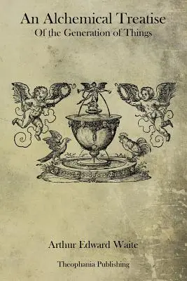 Eine alchemistische Abhandlung über die Erzeugung der Dinge - An Alchemical Treatise Of the Generation of Things