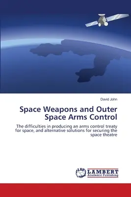 Weltraumwaffen und Rüstungskontrolle im Weltraum - Space Weapons and Outer Space Arms Control