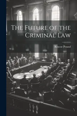 Die Zukunft des Strafrechts - The Future of the Criminal Law