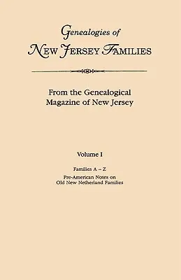 Genealogies of New Jersey Families. aus dem Genealogical Magazine of New Jersey. Band I, Familien A-Z, und voramerikanische Notizen über Alt-Neuniederlande - Genealogies of New Jersey Families. from the Genealogical Magazine of New Jersey. Volume I, Families A-Z, and Pre-American Notes on Old New Netherland