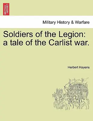 Soldaten der Legion: Eine Geschichte aus dem Karlistenkrieg. - Soldiers of the Legion: A Tale of the Carlist War.