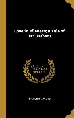 Liebe im Müßiggang; eine Geschichte aus Bar Harbour - Love in Idleness; a Tale of Bar Harbour