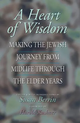 Ein Herz voller Weisheit: Die jüdische Reise von der Lebensmitte bis ins hohe Alter - A Heart of Wisdom: Making the Jewish Journey from Midlife Through the Elder Years