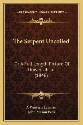 The Serpent Uncoiled: Oder ein Bild des Universalismus in voller Länge (1846) - The Serpent Uncoiled: Or A Full Length Picture Of Universalism (1846)