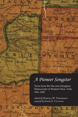 Ein Pionier der Liedermacher: Texte aus dem Stevens-Douglass-Manuskript des westlichen New York, 1841-1856 - A Pioneer Songster: Texts from the Stevens-Douglass Manuscript of Western New York, 1841-1856