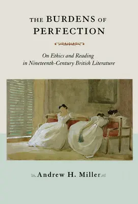 Die Bürde der Perfektion: Über Ethik und Lesen in der britischen Literatur des neunzehnten Jahrhunderts - The Burdens of Perfection: On Ethics and Reading in Nineteenth-Century British Literature