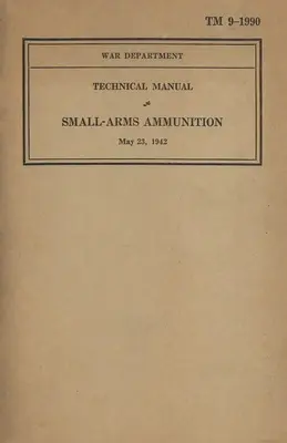US Army Technical Manual Small-Arms Ammunition TM 9-1990 vom 23. Mai 1942 - US Army Technical Manual Small-Arms Ammunition TM 9-1990 Dated May 23, 1942