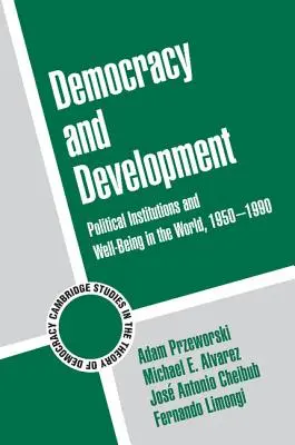 Demokratie und Entwicklung: Politische Institutionen und Wohlergehen in der Welt, 1950-1990 - Democracy and Development: Political Institutions and Well-Being in the World, 1950-1990