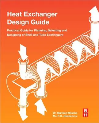 Leitfaden zur Konstruktion von Wärmetauschern: Ein praktischer Leitfaden für die Planung, Auswahl und Konstruktion von Rohrbündelwärmetauschern - Heat Exchanger Design Guide: A Practical Guide for Planning, Selecting and Designing of Shell and Tube Exchangers