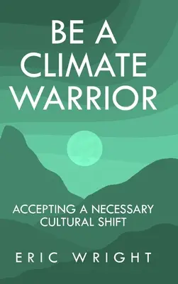 Sei ein Klima-Krieger: Akzeptanz eines notwendigen Kulturwandels - Be a Climate Warrior: Accepting a Necessary Cultural Shift
