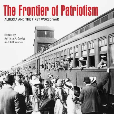 Die Grenze des Patriotismus: Alberta und der Erste Weltkrieg - The Frontier of Patriotism: Alberta and the First World War