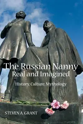 Das russische Kindermädchen, real und imaginär: Geschichte, Kultur, Mythologie - The Russian Nanny, Real and Imagined: History, Culture, Mythology