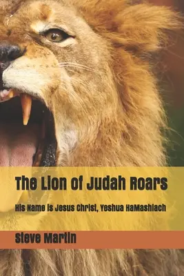 Der Löwe von Juda brüllt: Sein Name ist Jesus Christus, Yeshua HaMashiach - The Lion of Judah Roars: His Name is Jesus Christ, Yeshua HaMashiach