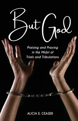 Aber Gott: Lobpreisen und Beten inmitten von Prüfungen und Bedrängnissen - But God: Praising and Praying in the Midst of Trials and Tributations