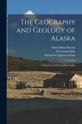 Die Geographie und Geologie von Alaska: Eine Zusammenfassung des existierenden Wissens - The Geography and Geology of Alaska: A Summary of Existing Knowledge
