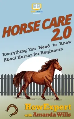 Pferdepflege 2.0: Alles, was Sie über Pferde wissen müssen, für Anfänger - Horse Care 2.0: Everything You Need to Know About Horses for Beginners