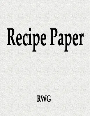 Rezeptpapier: 100 Seiten 8,5 X 11 - Recipe Paper: 100 Pages 8.5 X 11