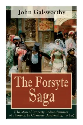 Die Forsyte Saga (The Man of Property, Indian Summer of a Forsyte, In Chancery, Awakening, To Let): Meisterwerk der modernen Literatur vom Nobelpreisträger - The Forsyte Saga (The Man of Property, Indian Summer of a Forsyte, In Chancery, Awakening, To Let): Masterpiece of Modern Literature from the Nobel-Pr