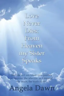 Die Liebe stirbt nie: Aus dem Himmel spricht meine Schwester - Love Never Dies: From Heaven My Sister Speaks
