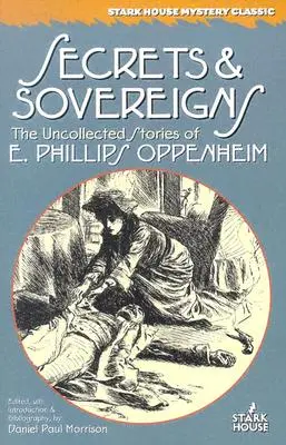 Geheimnisse & Souveräne: Ungesammelte Geschichten von E. Phillips Oppenheim - Secrets & Sovereigns: The Uncollected Stories of E. Phillips Oppenheim