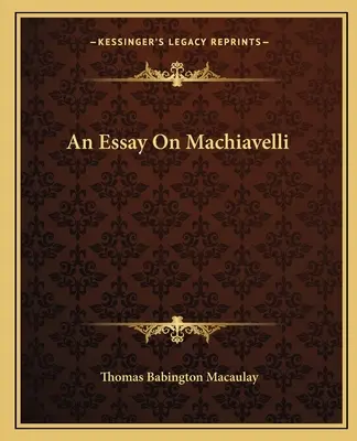 Ein Essay über Machiavelli - An Essay On Machiavelli