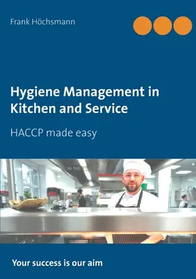 Hygienemanagement in Küche und Service: HACCP leicht gemacht - Hygiene Management in Kitchen and Service: HACCP made easy