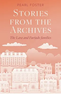 Geschichten aus den Archiven: Die Familien Lara und Furtado - Stories From the Archives: The Lara and Furtado families