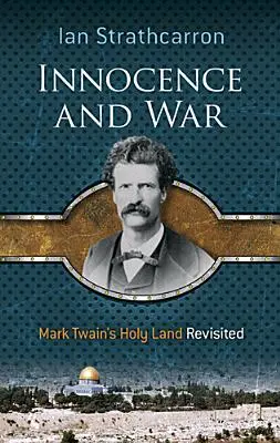 Unschuld und Krieg: Mark Twains Heiliges Land auf dem Prüfstand - Innocence and War: Mark Twain's Holy Land Revisited
