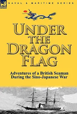 Unter der Drachenflagge: Die Abenteuer eines britischen Seemanns während des Chinesisch-Japanischen Krieges - Under the Dragon Flag: the Adventures of a British Seaman During the Sino-Japanese War