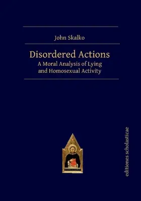 Gestörte Handlungen: Eine moralische Analyse von Lügen und homosexuellen Handlungen - Disordered Actions: A Moral Analysis of Lying and Homosexual Activity