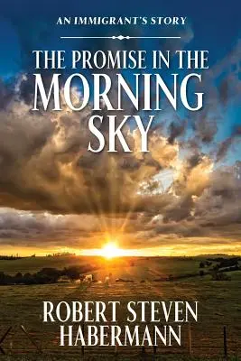 Das Versprechen im Morgenhimmel: Die Geschichte eines Immigranten - The Promise in the Morning Sky: An Immigrant's Story