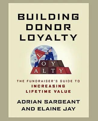 Spenderloyalität aufbauen: Der Leitfaden für Fundraiser zur Steigerung des Lifetime Value - Building Donor Loyalty: The Fundraiser's Guide to Increasing Lifetime Value