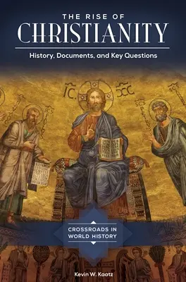 Der Aufstieg des Christentums: Geschichte, Dokumente und Schlüsselfragen - The Rise of Christianity: History, Documents, and Key Questions