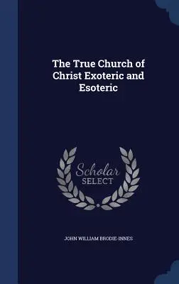 Die wahre Kirche Christi - exoterisch und esoterisch - The True Church of Christ Exoteric and Esoteric