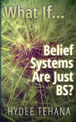 Was wäre wenn...: Glaubenssysteme sind einfach nur Quatsch? - What If...: Belief Systems Are Just BS?