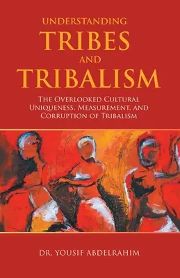 Stämme und Tribalismus verstehen: Die übersehene kulturelle Einzigartigkeit, Messung und Korruption des Stammeswesens - Understanding Tribes and Tribalism: The Overlooked Cultural Uniqueness, Measurement, and Corruption of Tribalism