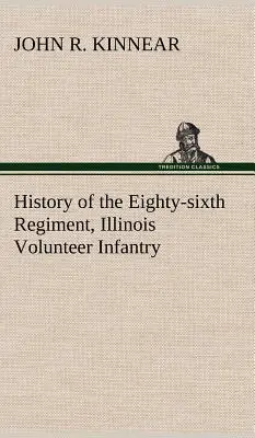 Geschichte des sechsundachtzigsten Regiments, Illinois Volunteer Infantry, während seiner Dienstzeit - History of the Eighty-sixth Regiment, Illinois Volunteer Infantry, during its term of service