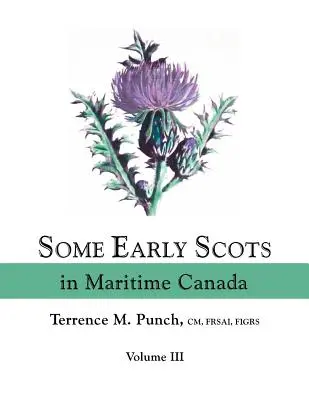 Einige frühe Schotten in Maritim-Kanada. Band III - Some Early Scots in Maritime Canada. Volume III