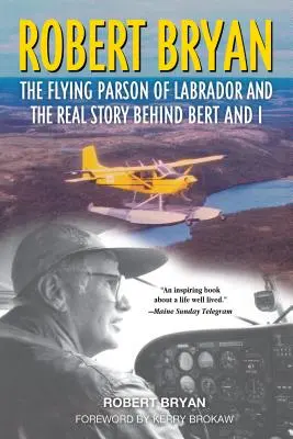 Robert Bryan: Der fliegende Pfarrer von Labrador und die wahre Geschichte hinter Bert und mir - Robert Bryan: The Flying Parson of Labrador and the Real Story Behind Bert and I