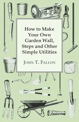 Wie Sie Ihre eigene Gartenmauer, Stufen und andere einfache Hilfsmittel herstellen - How to Make Your Own Garden Wall, Steps and Other Simple Utilities