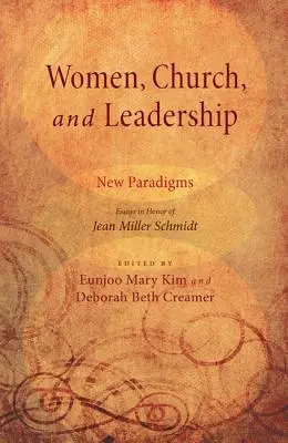 Frauen, Kirche und Leiterschaft: Neue Paradigmen: Aufsätze zu Ehren von Jean Miller Schmidt - Women, Church, and Leadership: New Paradigms: Essays in Honor of Jean Miller Schmidt