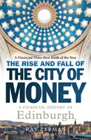 Der Aufstieg und Fall der Stadt des Geldes: Eine Finanzgeschichte von Edinburgh - The Rise and Fall of the City of Money: A Financial History of Edinburgh