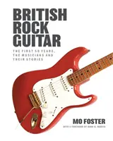 British Rock Guitar - Die ersten 50 Jahre, die Musiker und ihre Geschichten - British Rock Guitar - The first 50 years, the musicians and their stories