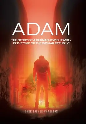 Adam: Die Geschichte einer deutsch-jüdischen Familie in der Zeit der Weimarer Republik - Adam: The Story of a German Jewish Family in the Time of the Weimar Republic