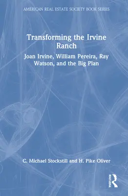 Die Verwandlung der Irvine-Ranch: Joan Irvine, William Pereira, Ray Watson und der große Plan - Transforming the Irvine Ranch: Joan Irvine, William Pereira, Ray Watson, and the Big Plan