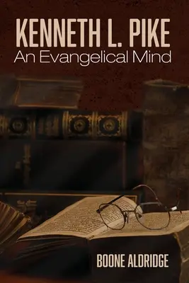 Kenneth L. Pike: Ein evangelikaler Geist - Kenneth L. Pike: An Evangelical Mind